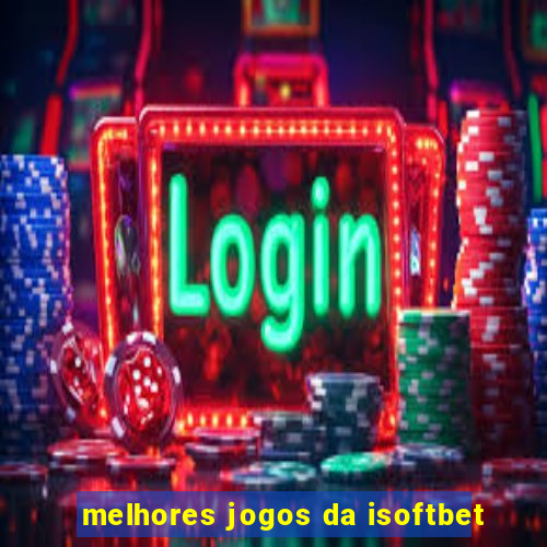 melhores jogos da isoftbet